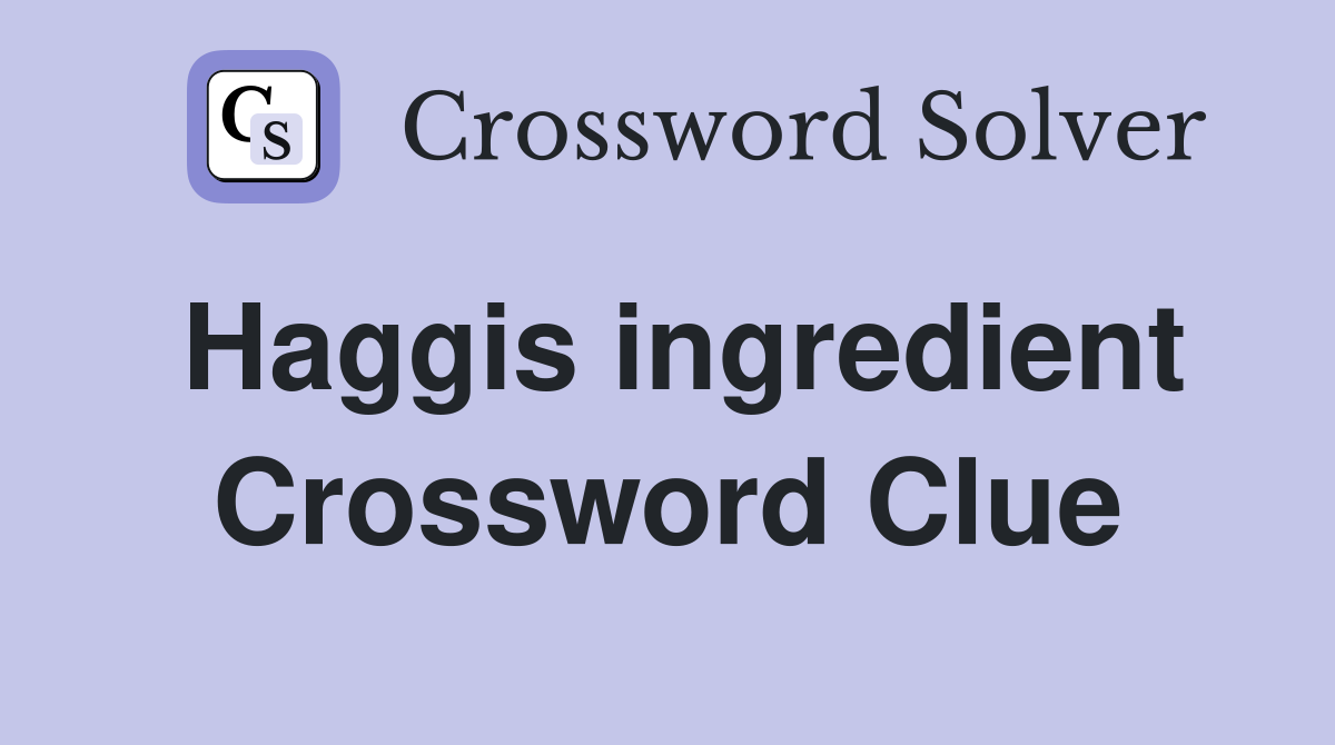 Haggis ingredient Crossword Clue