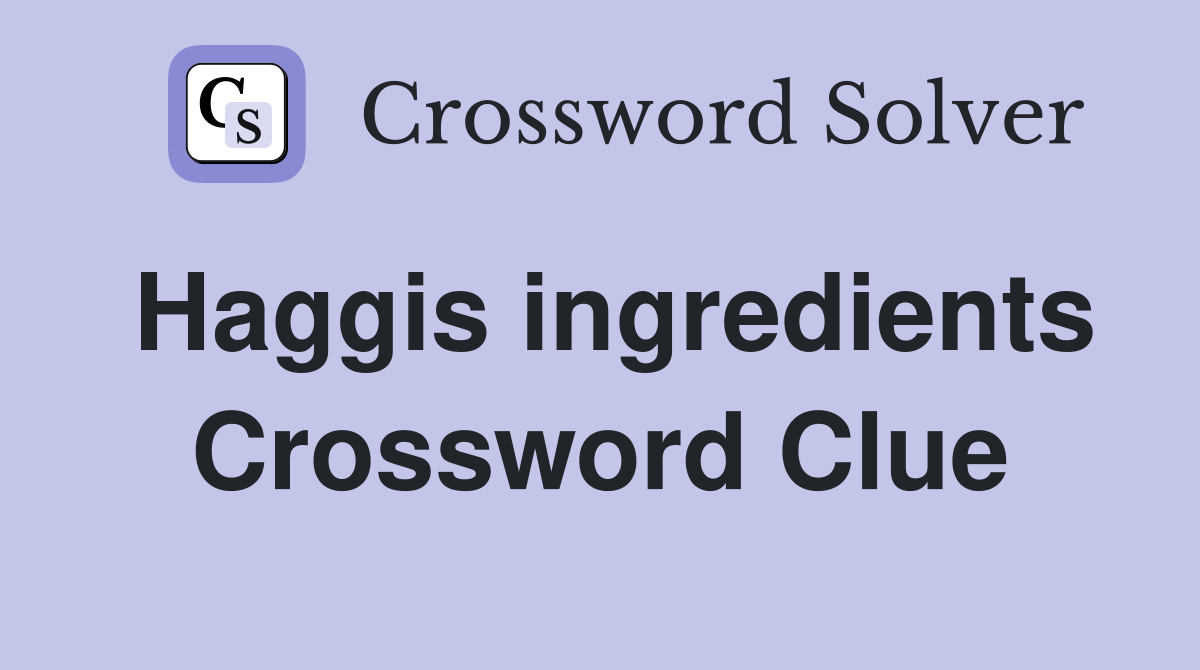 Haggis ingredients Crossword Clue