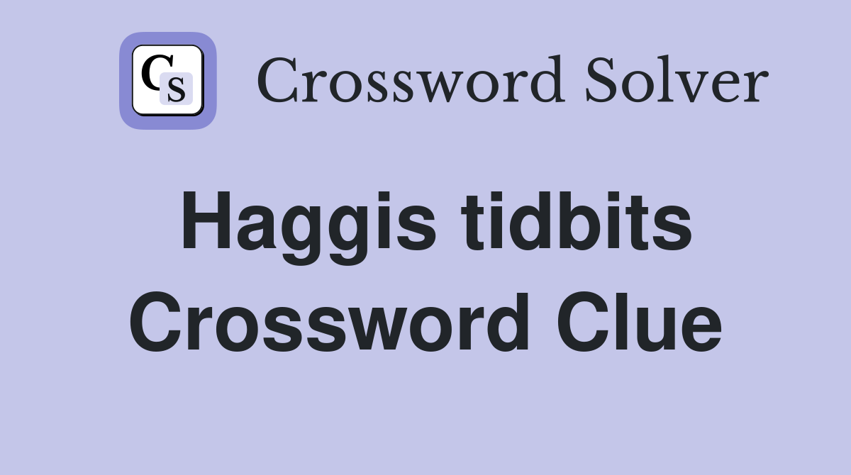 Haggis tidbits Crossword Clue