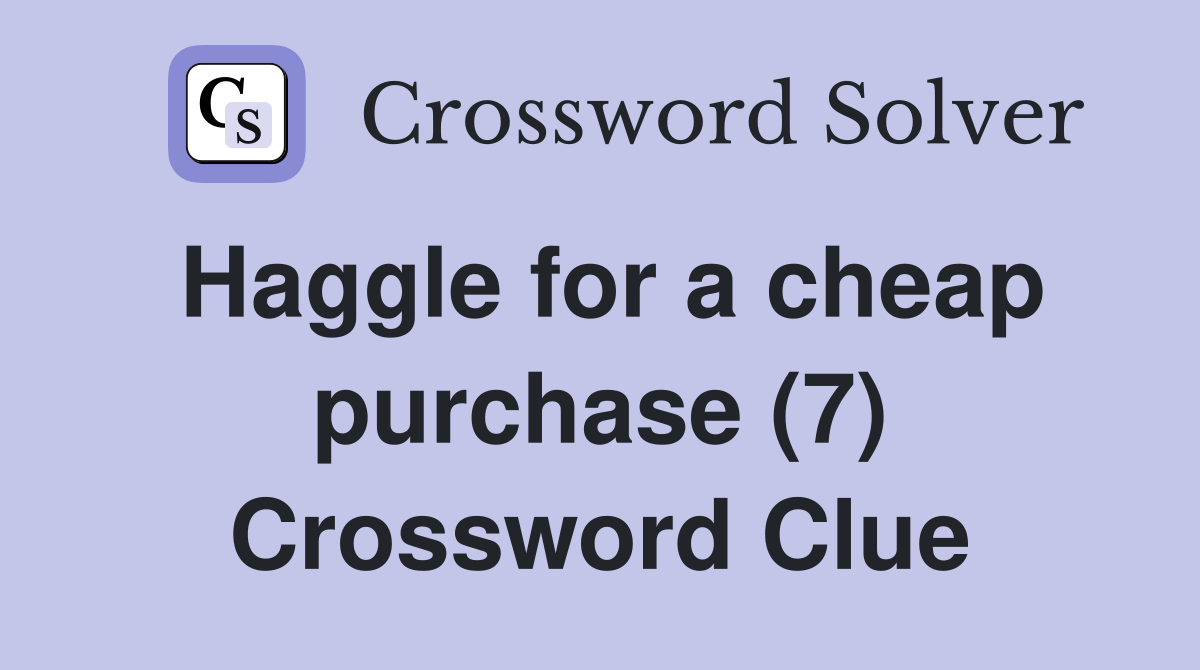 Haggle for a cheap purchase (7) Crossword Clue