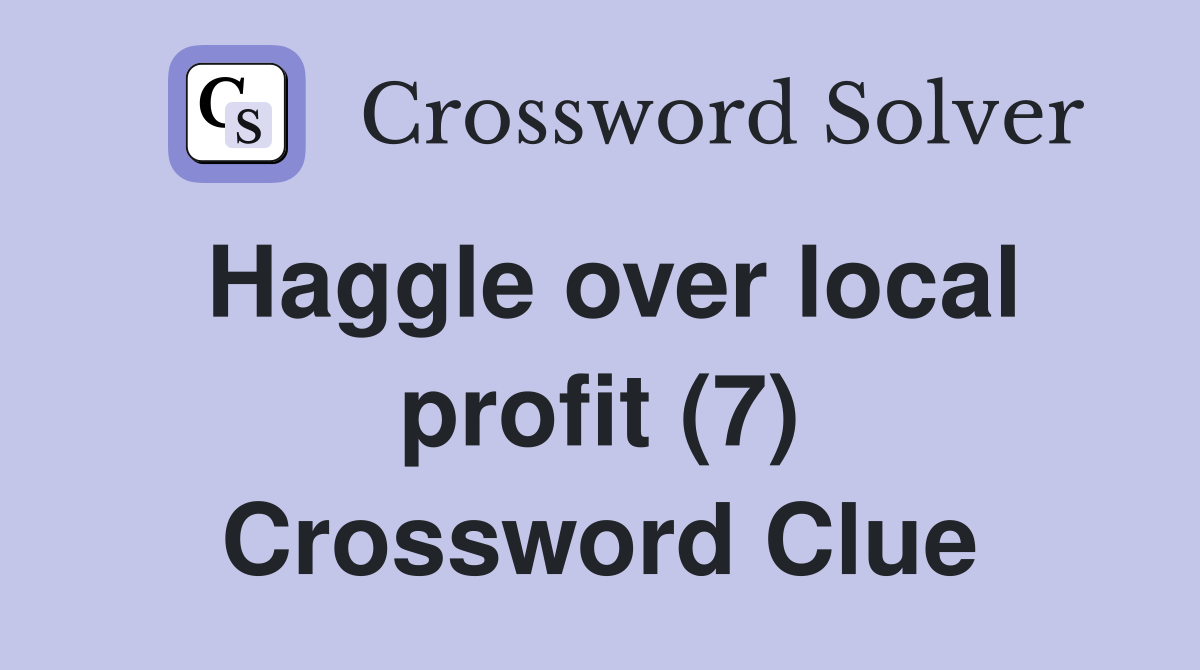Haggle over local profit (7) Crossword Clue