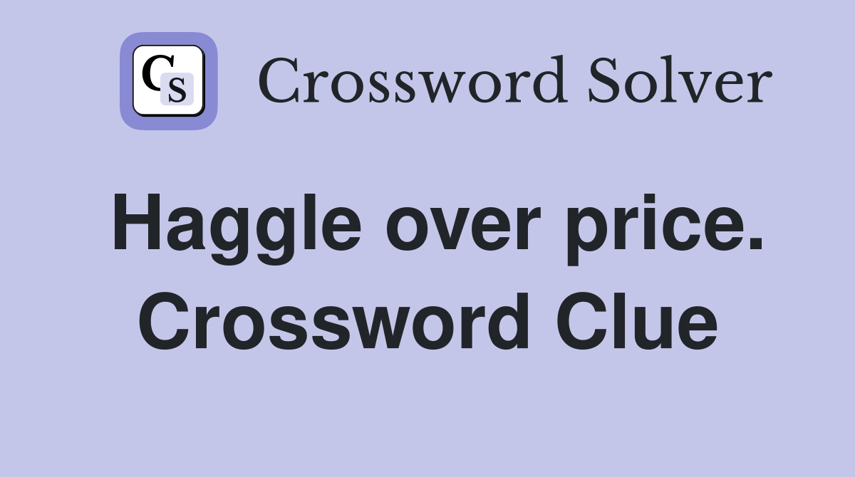 Haggle over price. Crossword Clue