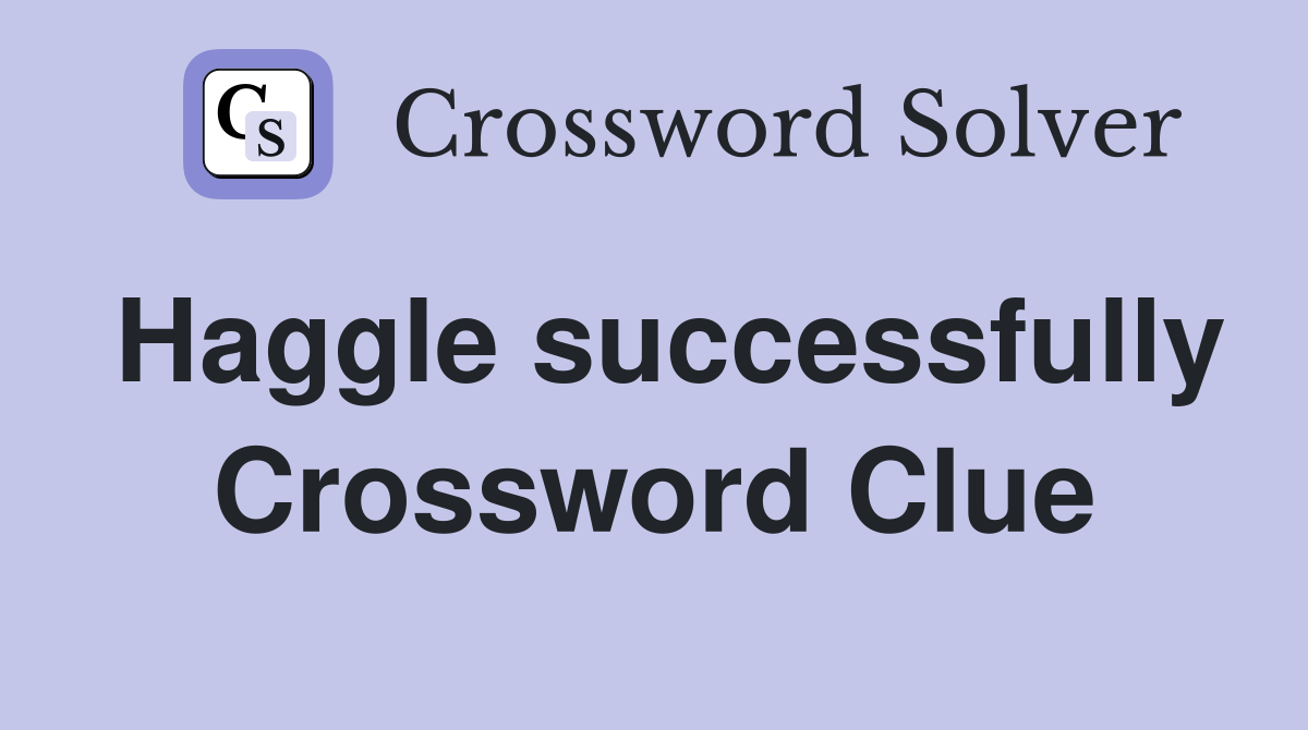 Haggle successfully Crossword Clue