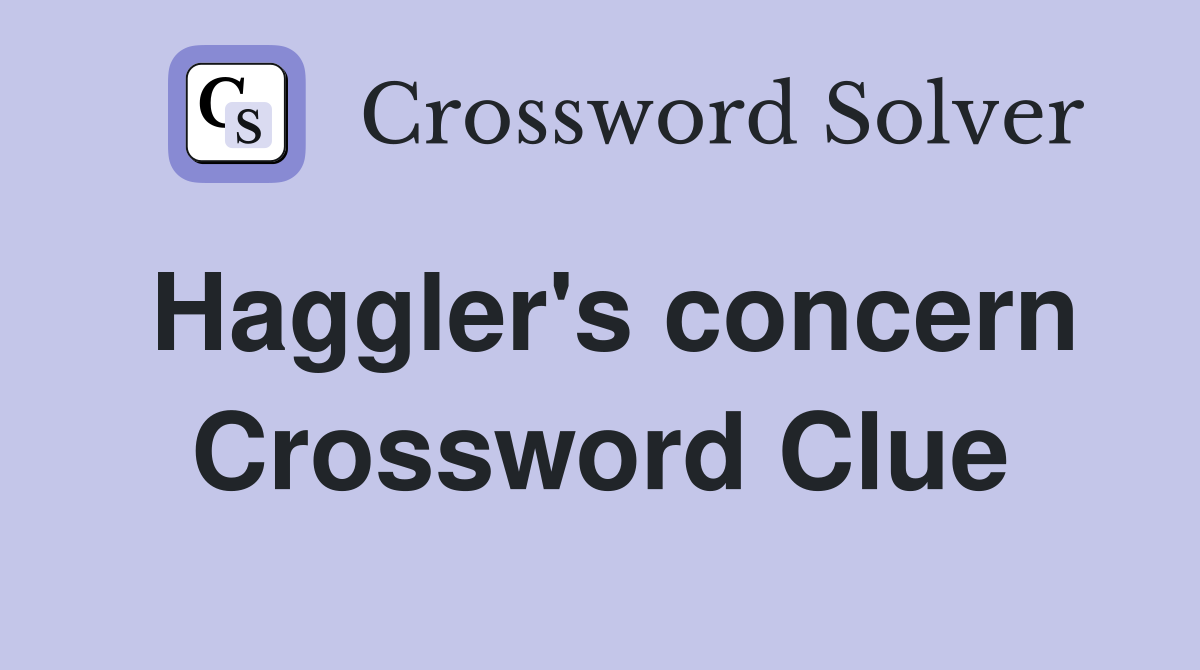 Haggler's concern Crossword Clue