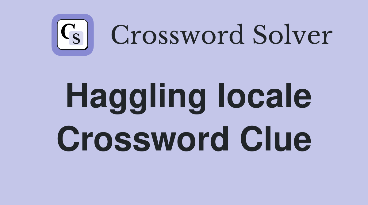 Haggling locale Crossword Clue