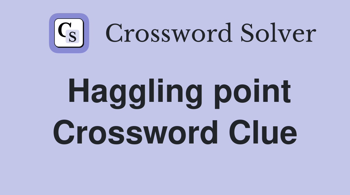 Haggling point Crossword Clue