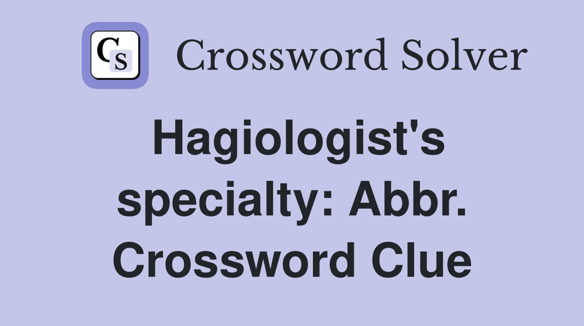 Hagiologist's specialty: Abbr. Crossword Clue