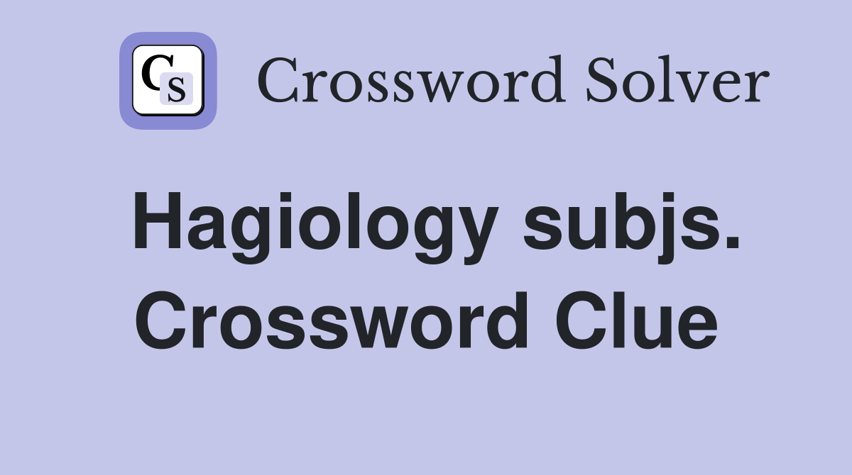Hagiology subjs. Crossword Clue