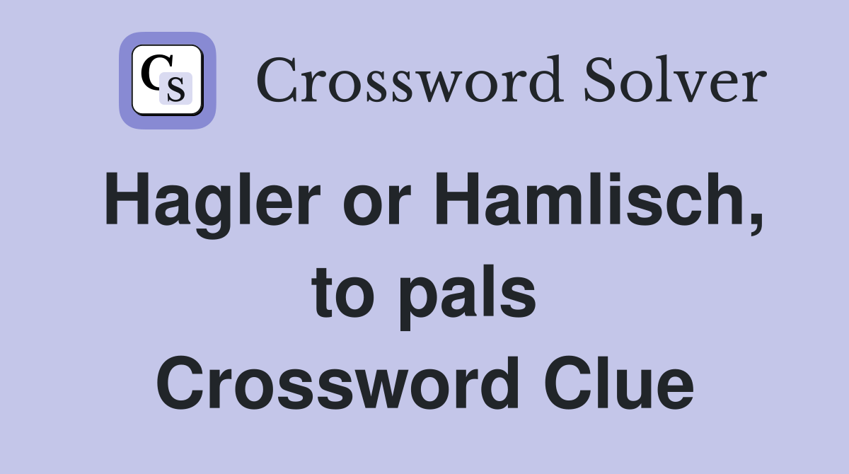 Hagler or Hamlisch, to pals Crossword Clue