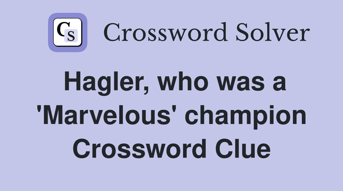 Hagler, who was a 'Marvelous' champion Crossword Clue