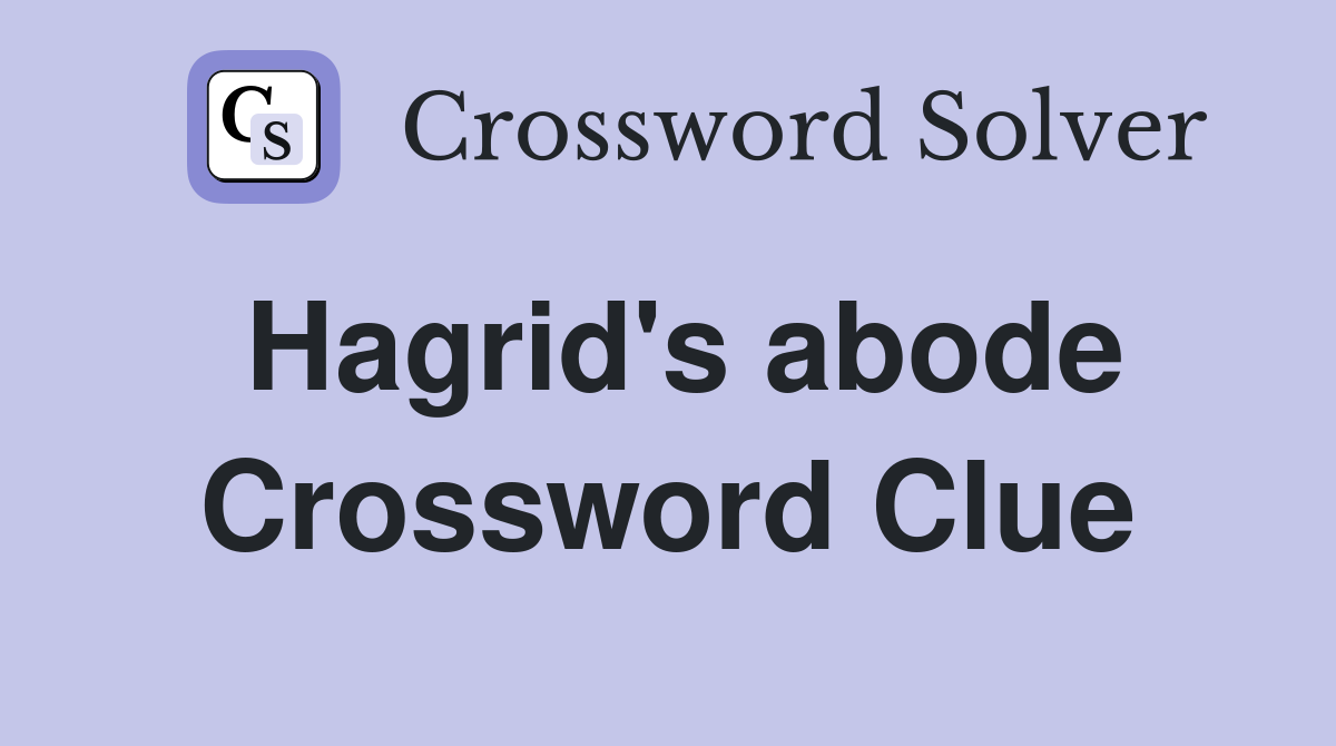 Hagrid's abode Crossword Clue
