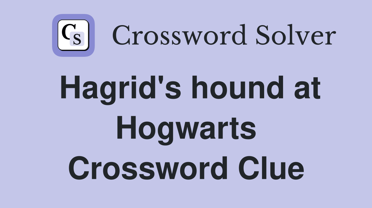 Hagrid's hound at Hogwarts Crossword Clue