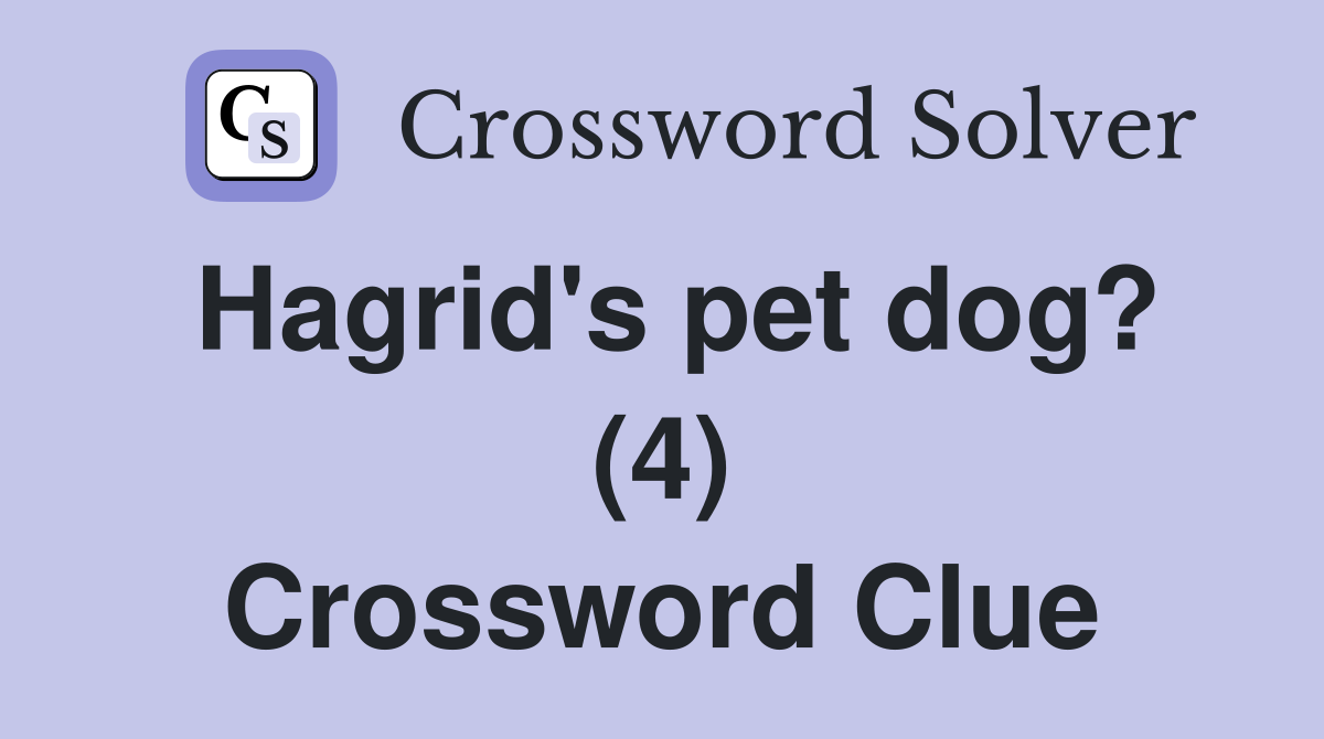 Hagrid's pet dog? (4) Crossword Clue