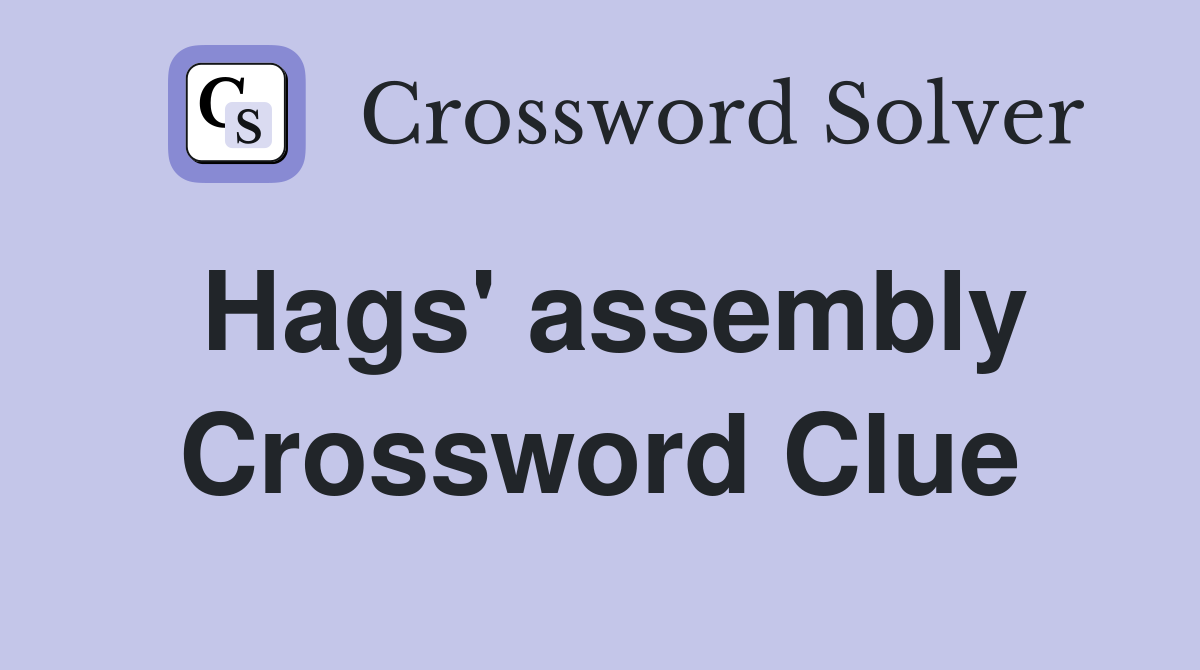 Hags' assembly Crossword Clue