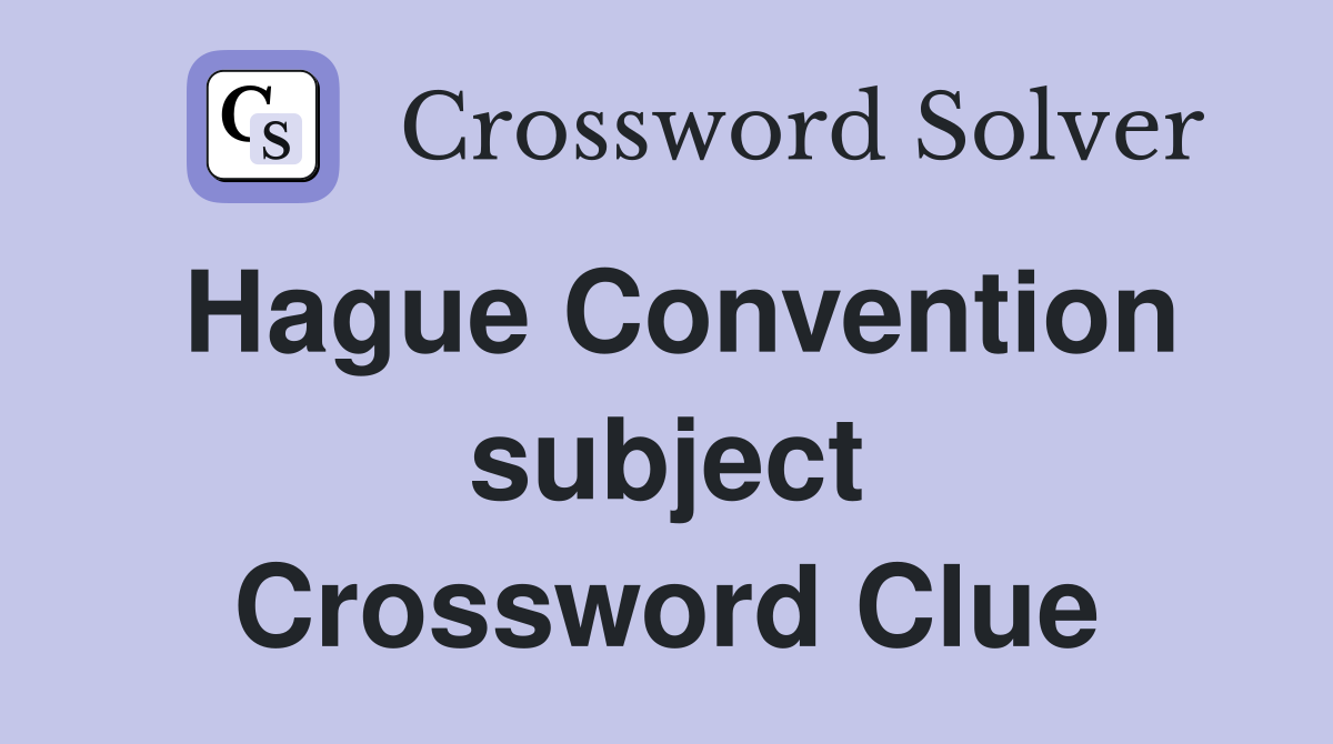 Hague Convention subject Crossword Clue