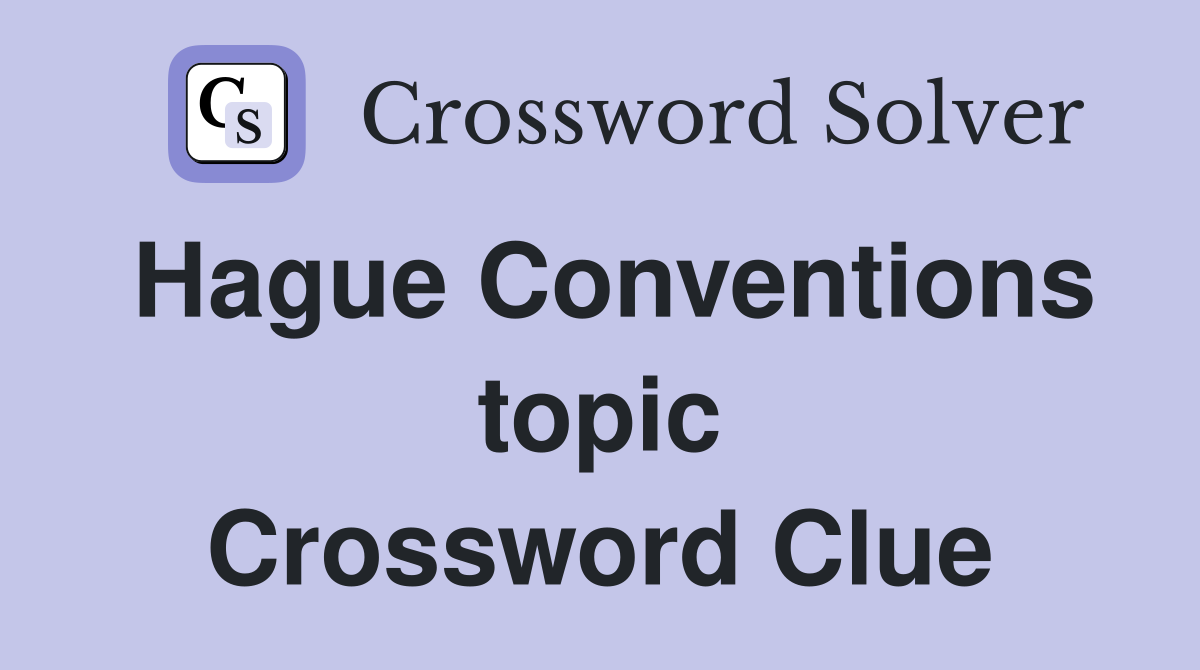 Hague Conventions topic Crossword Clue