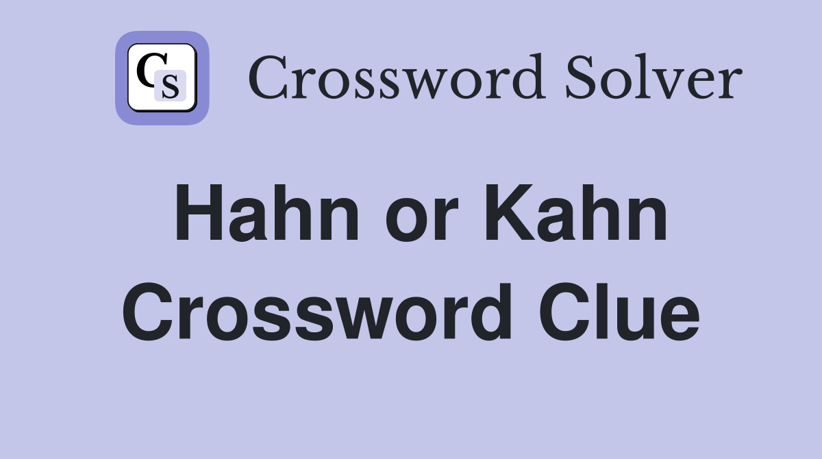 Hahn or Kahn Crossword Clue