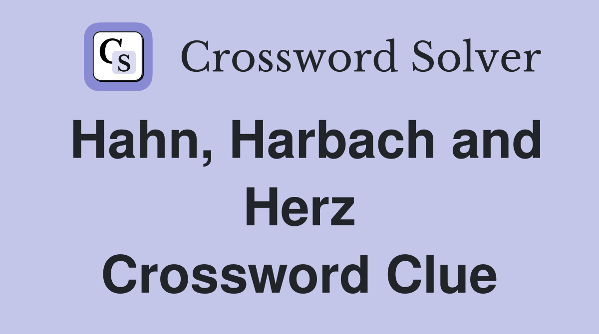 Hahn, Harbach and Herz Crossword Clue