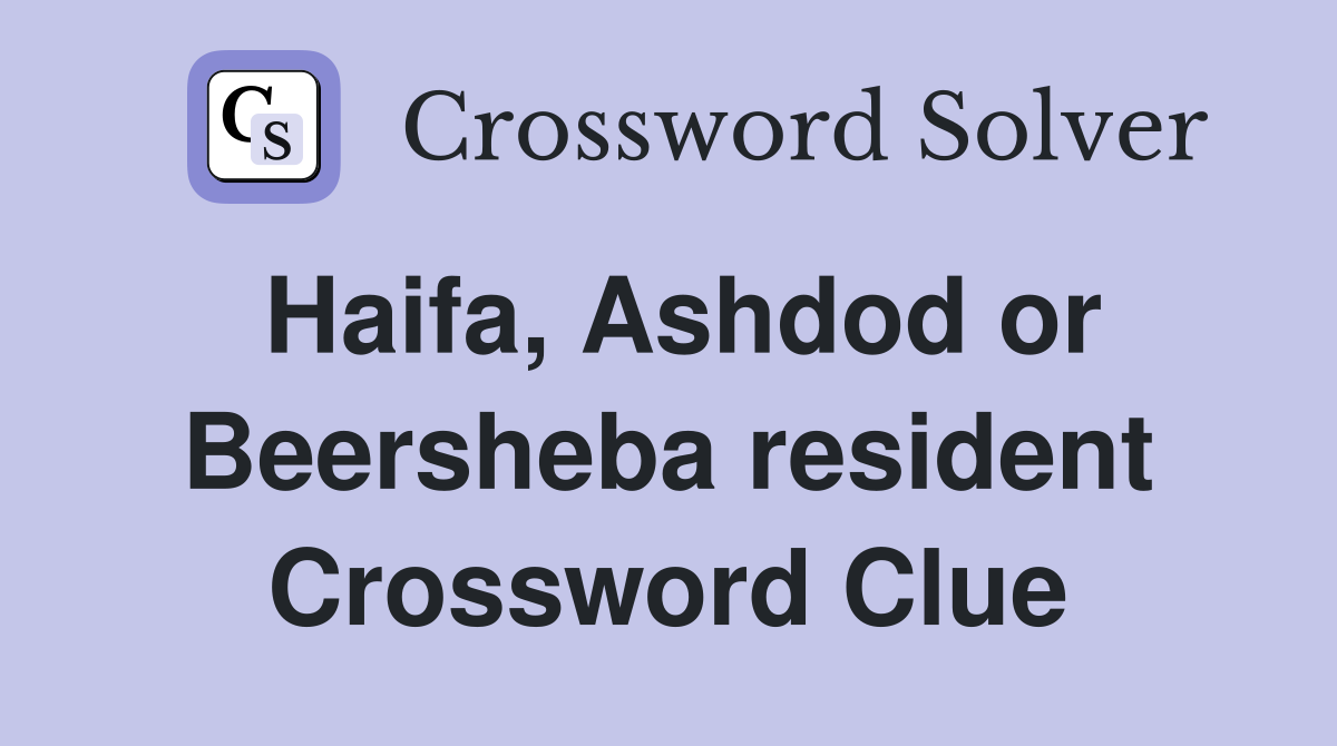 Haifa, Ashdod or Beersheba resident Crossword Clue