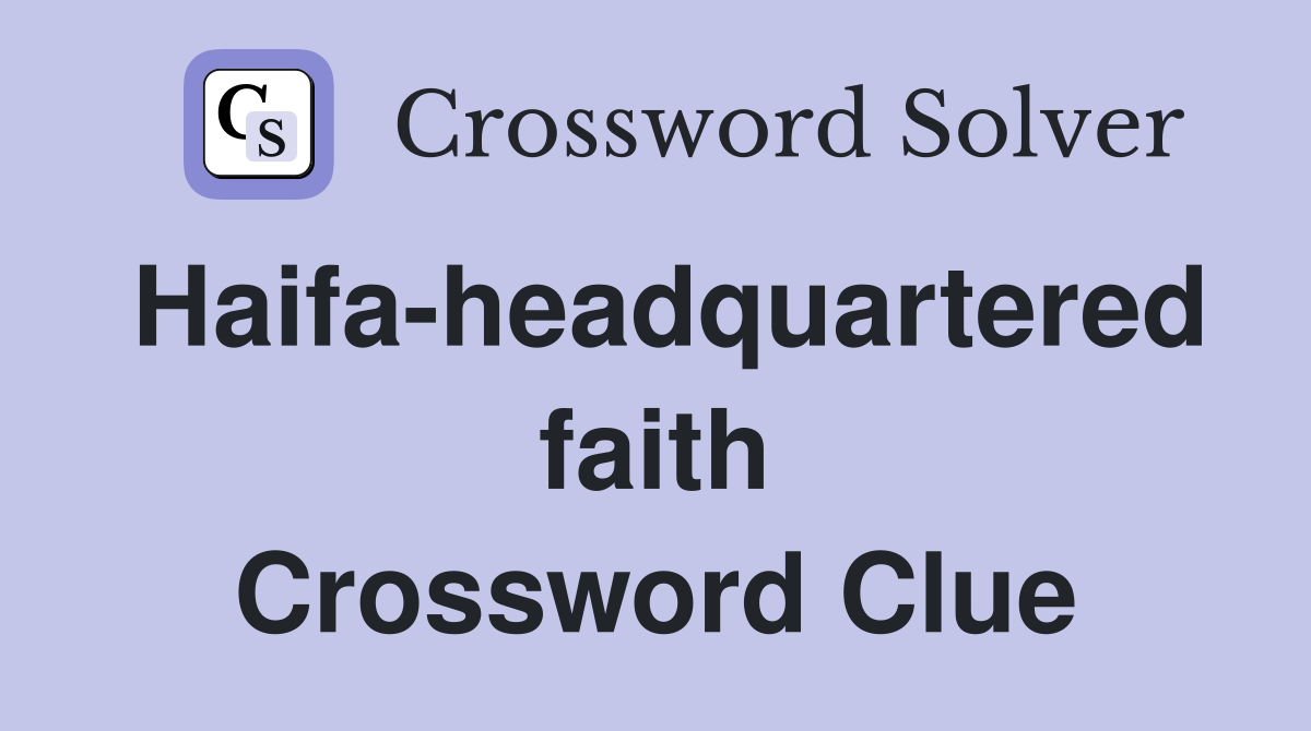 Haifa-headquartered faith Crossword Clue
