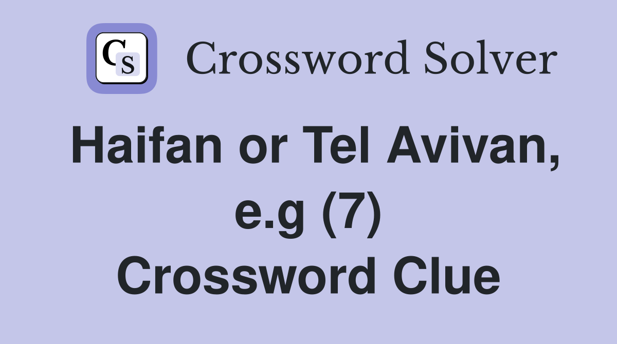 Haifan or Tel Avivan, e.g (7) Crossword Clue
