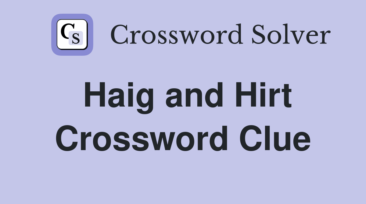 Haig and Hirt Crossword Clue