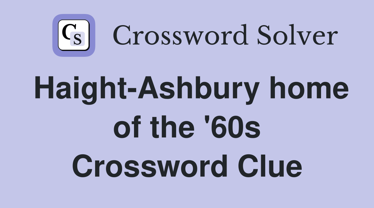 Haight-Ashbury home of the '60s Crossword Clue