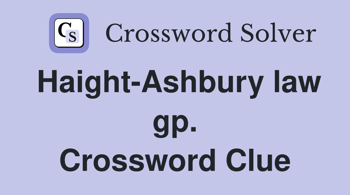 Haight-Ashbury law gp. Crossword Clue