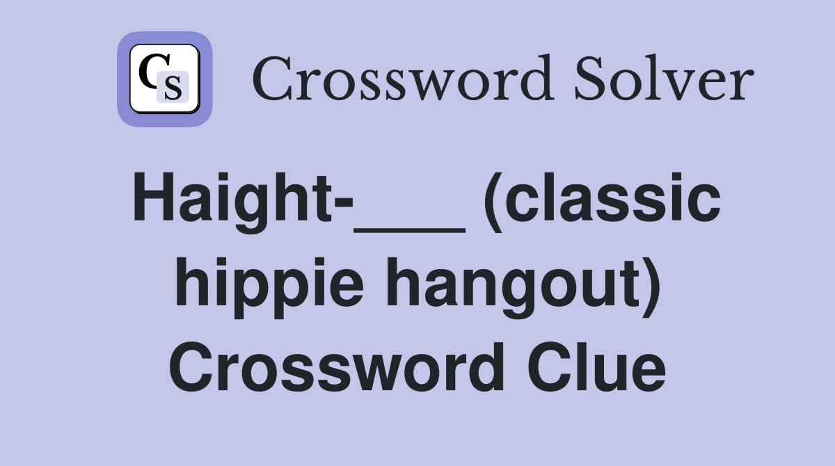 Haight-___ (classic hippie hangout) Crossword Clue