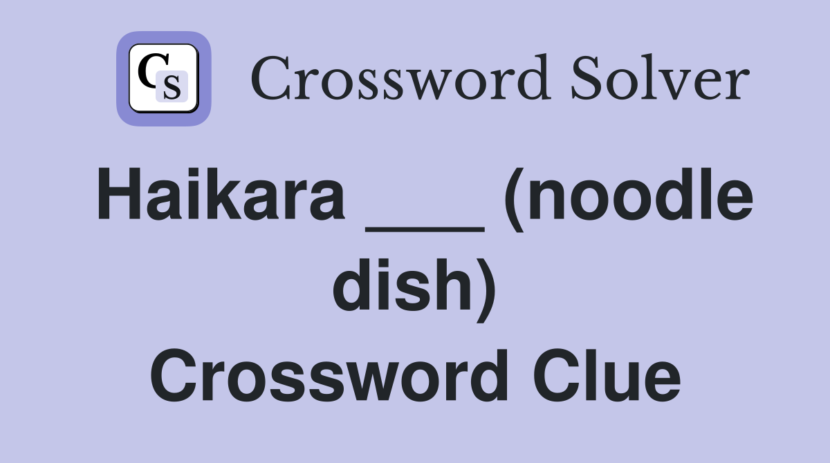 Haikara ___ (noodle dish) Crossword Clue