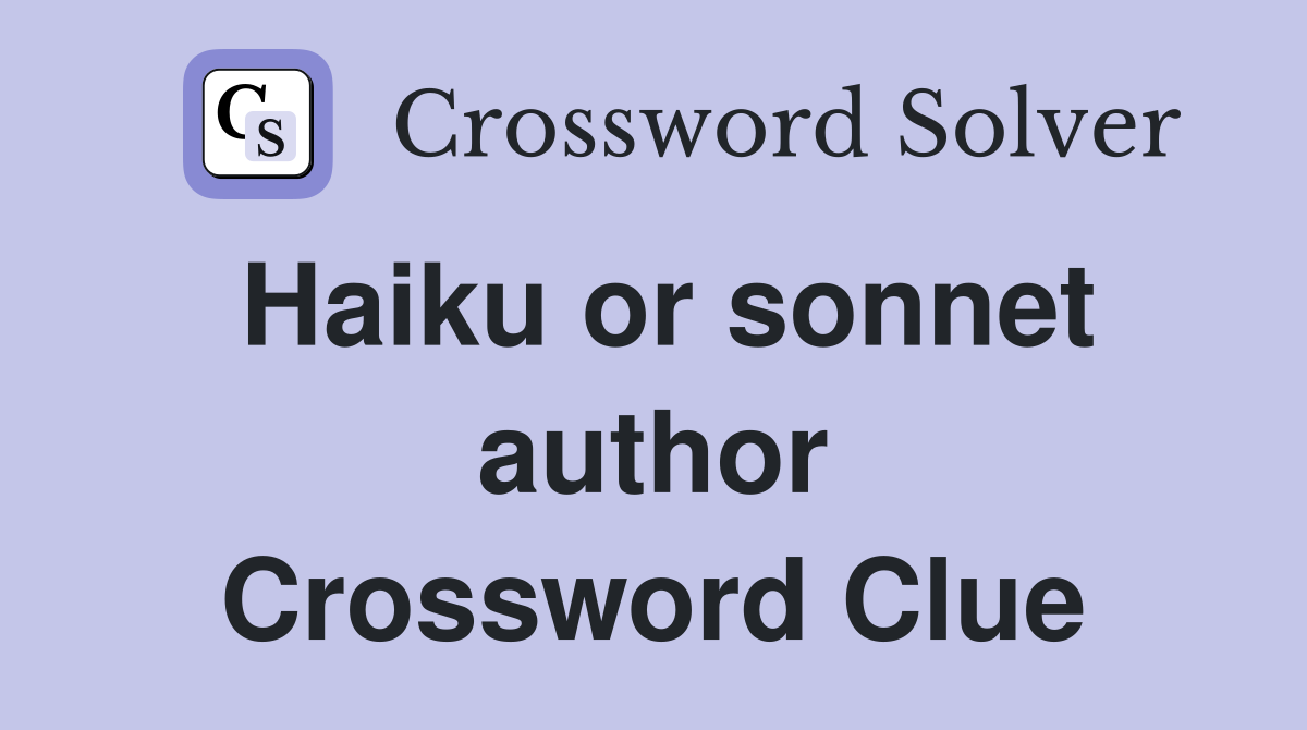 Haiku or sonnet author Crossword Clue