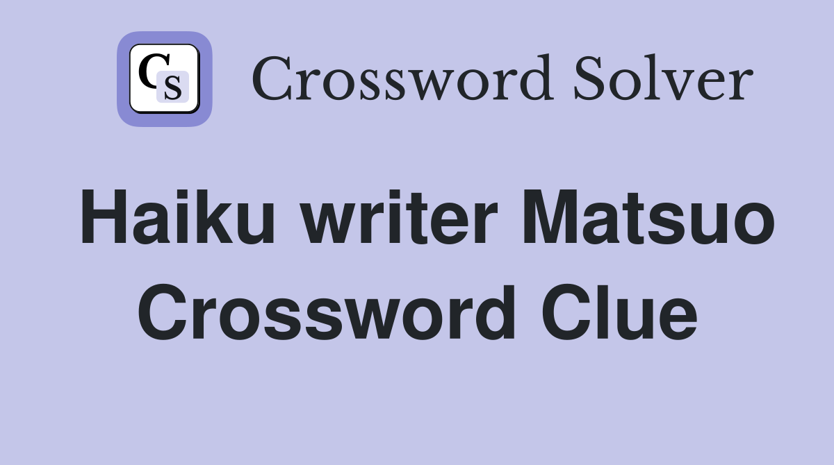 Haiku writer Matsuo Crossword Clue