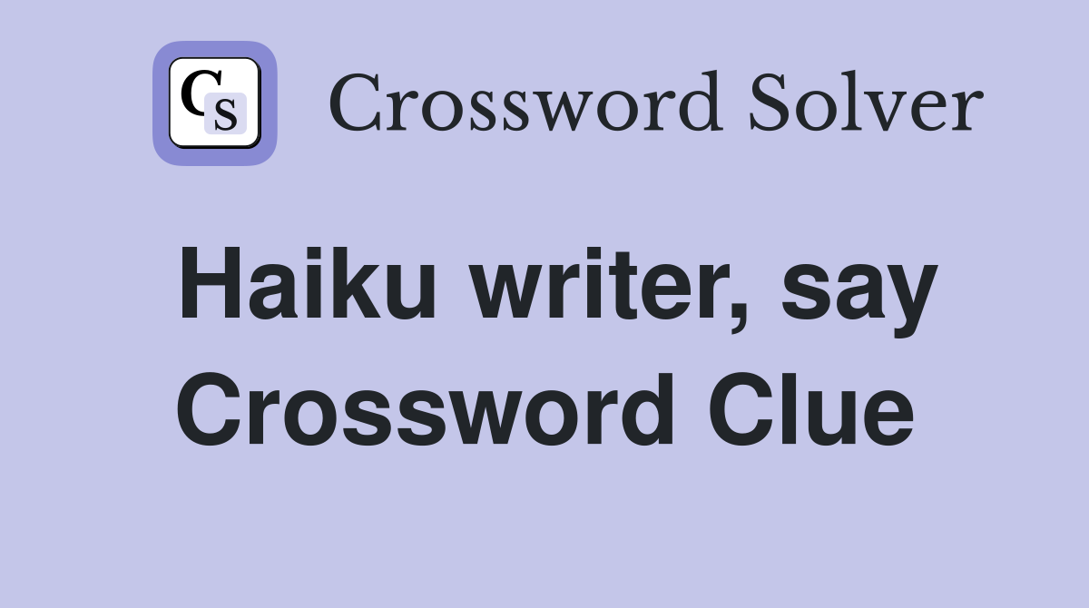 Haiku writer, say Crossword Clue