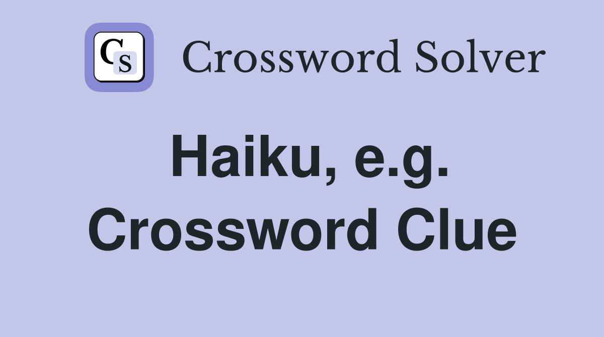 Haiku, e.g. Crossword Clue