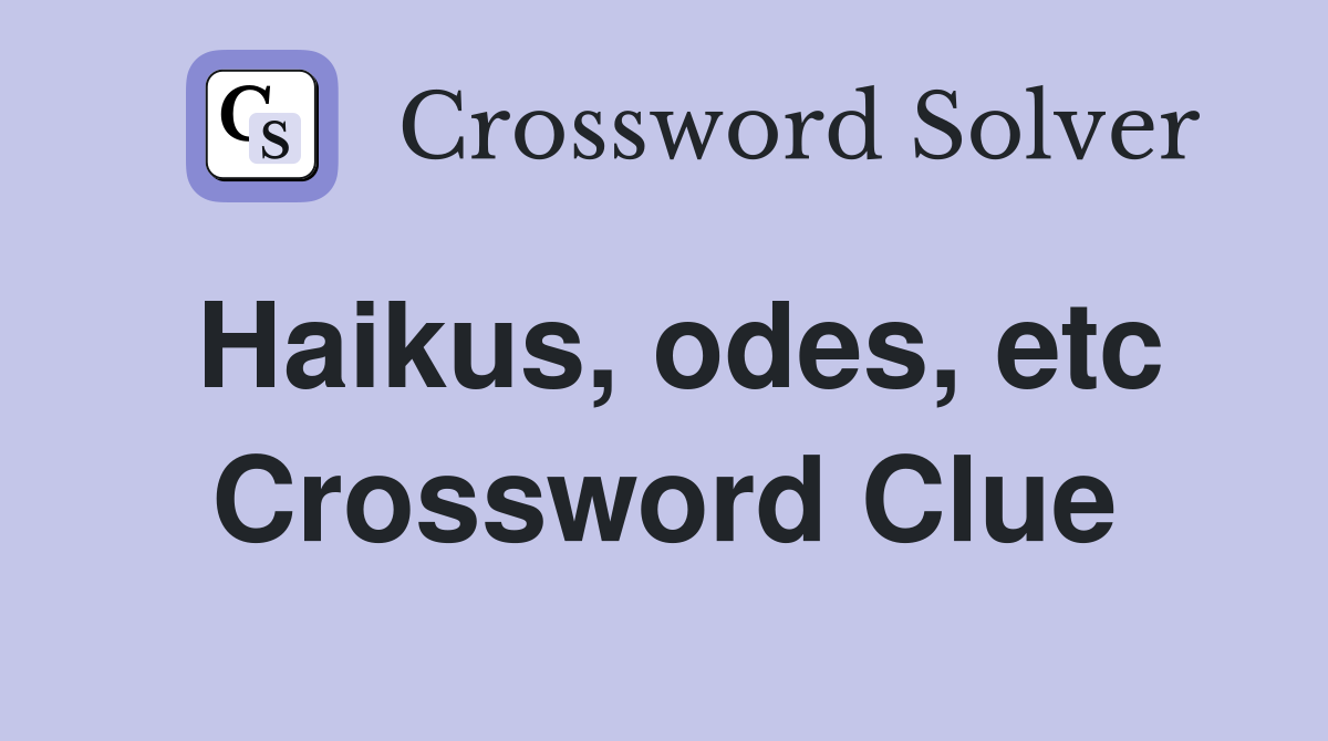 Haikus, odes, etc Crossword Clue