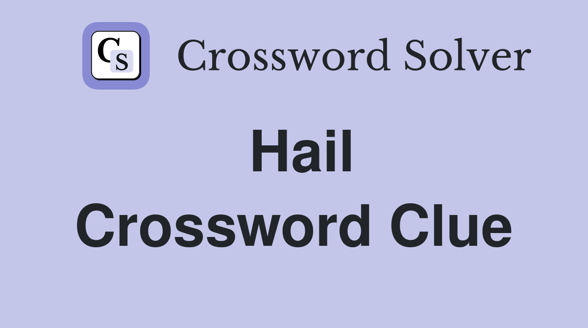 Hail Crossword Clue