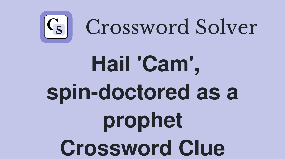 Hail 'Cam', spin-doctored as a prophet Crossword Clue