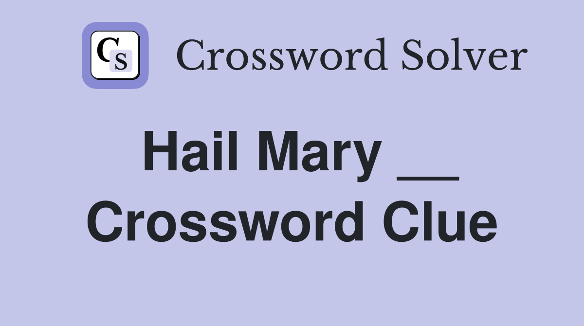 Hail Mary __ Crossword Clue