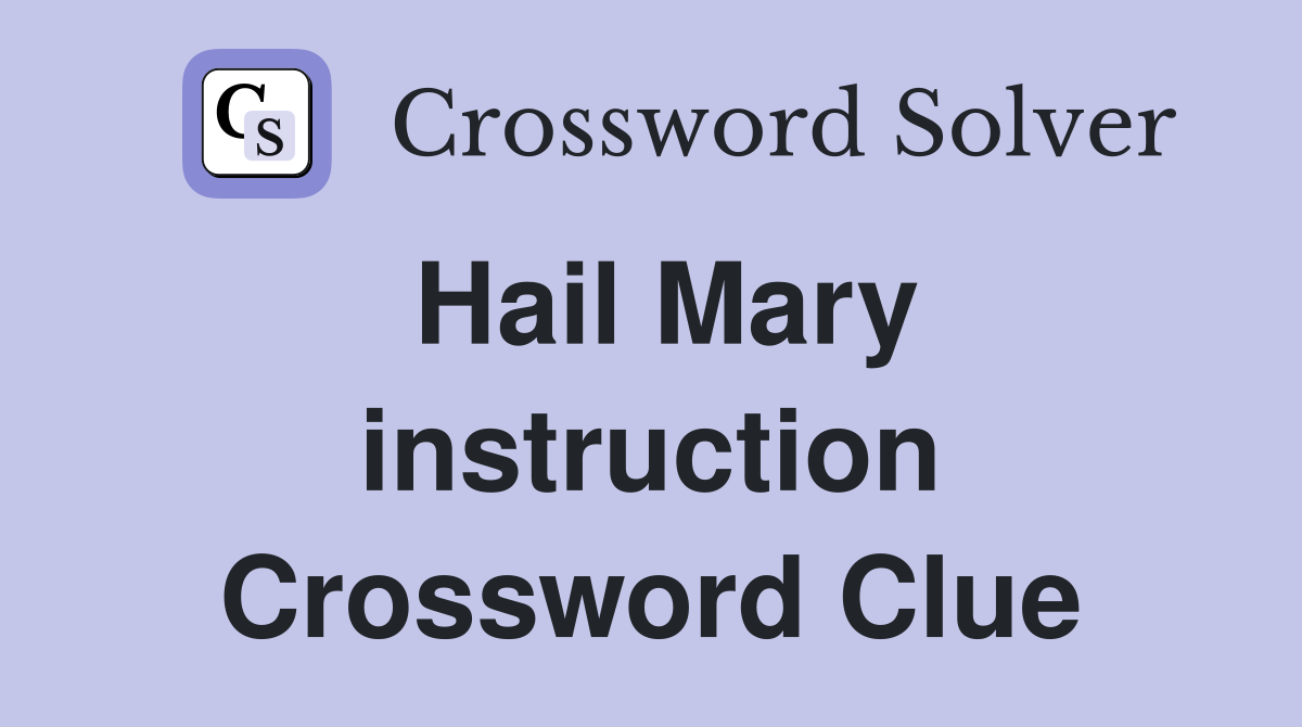 Hail Mary instruction Crossword Clue