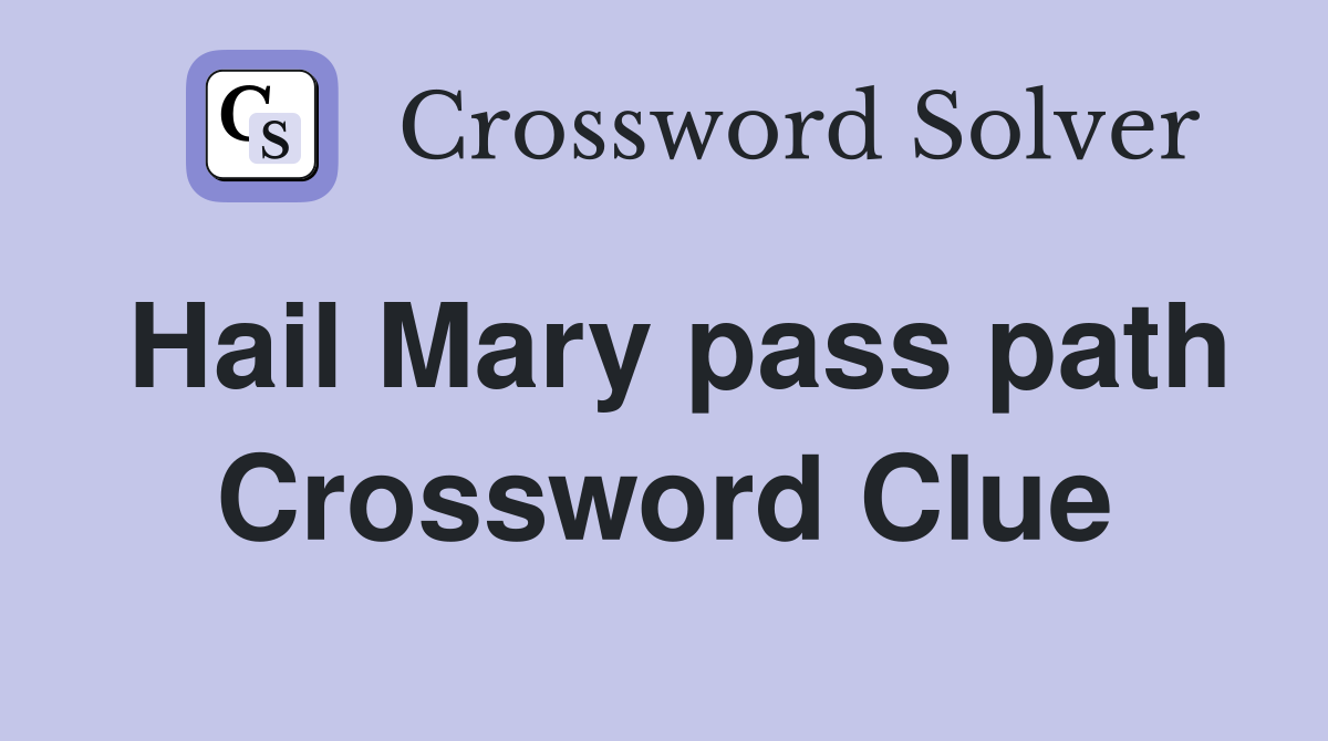 Hail Mary pass path Crossword Clue