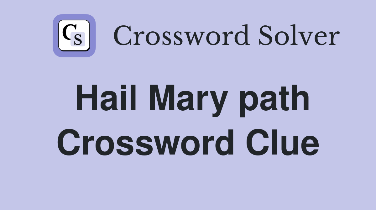 Hail Mary path Crossword Clue