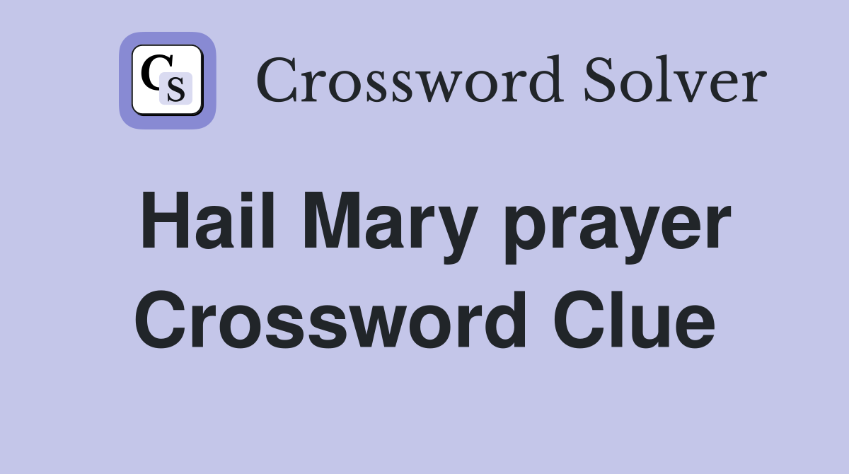 Hail Mary prayer Crossword Clue