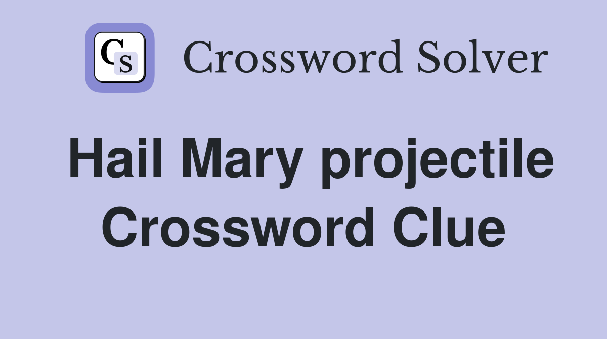 Hail Mary projectile Crossword Clue