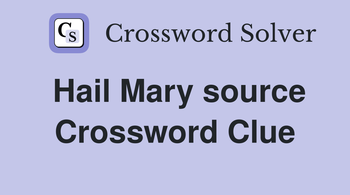 Hail Mary source Crossword Clue