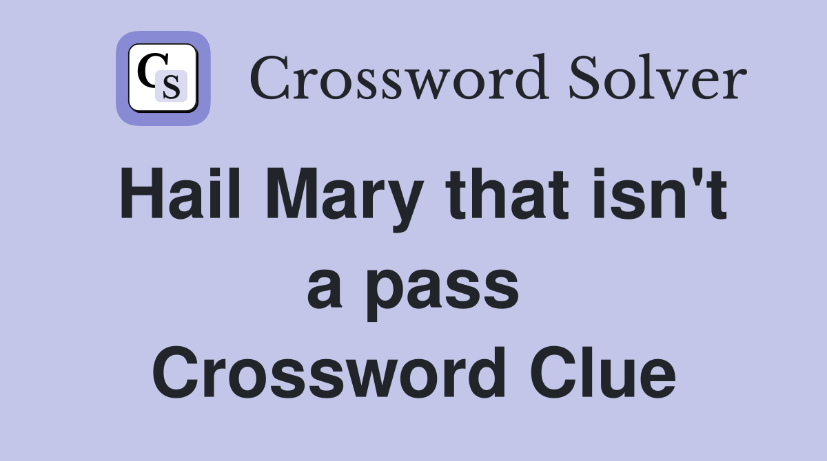 Hail Mary that isn't a pass Crossword Clue