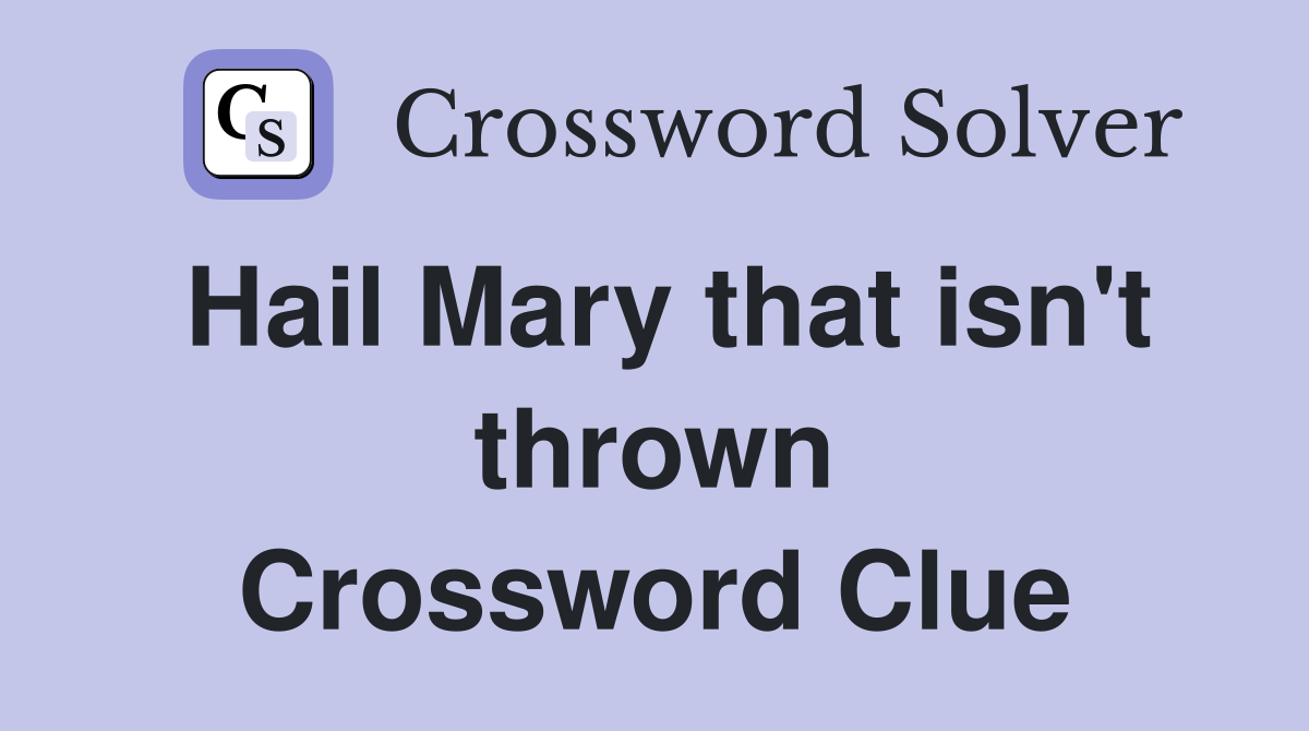 Hail Mary that isn't thrown Crossword Clue