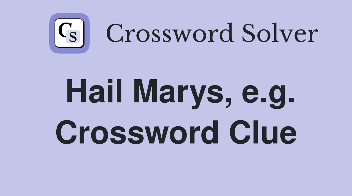Hail Marys, e.g. Crossword Clue