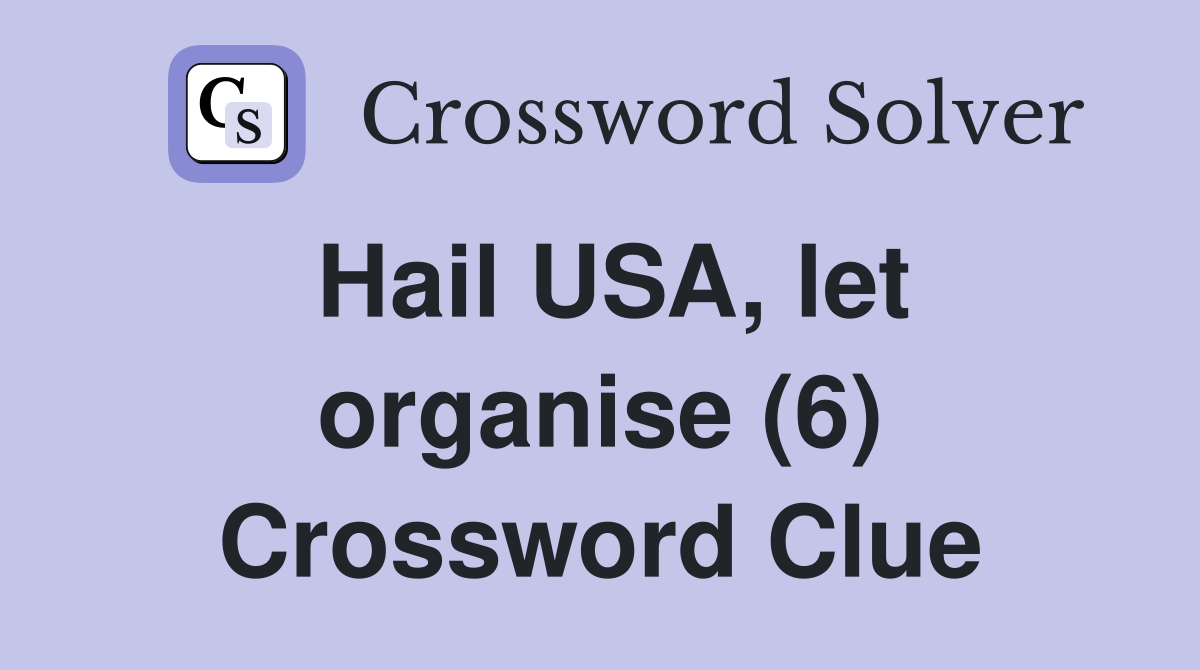 Hail USA, let organise (6) Crossword Clue