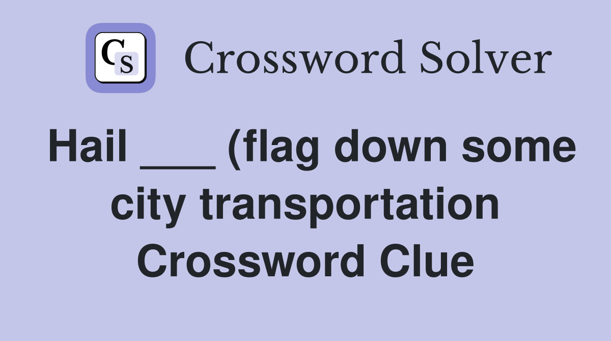 Hail (flag down some city transportation): 2 wds Crossword Clue Hail (flag down some city transportation): 2 wds Crossword Clue