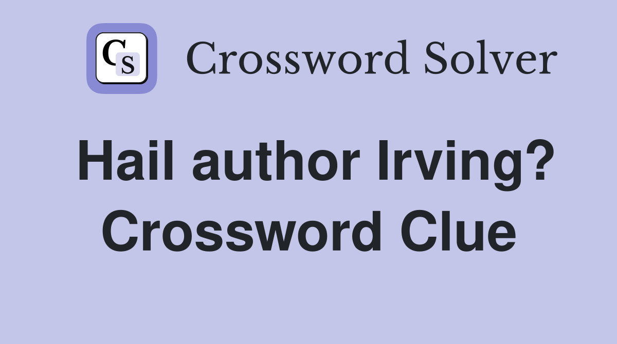 Hail author Irving? Crossword Clue